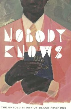 Nobody Knows: The Untold Story of Black Mormons