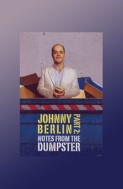 Johnny Berlin Part 2: Notes from the Dumpster