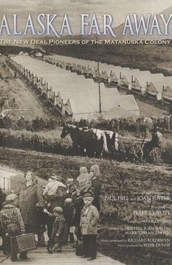 Alaska Far Away: The New Deal Pioneers of the Matanuska Colony