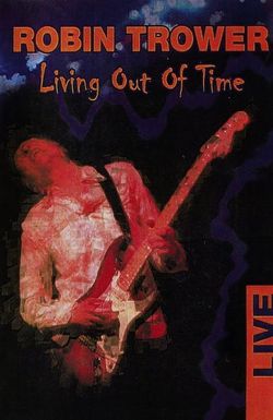 Robin Trower: Living Out of Time - Live!