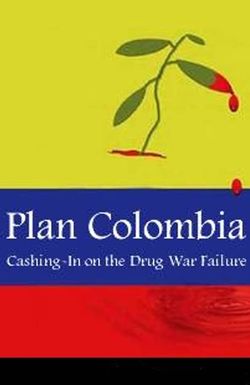 Plan Colombia: Cashing in on the Drug War Failure