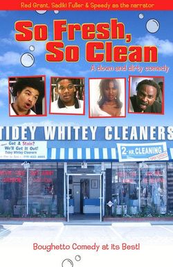 So Fresh, So Clean... a Down and Dirty Comedy