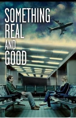 Something Real and Good