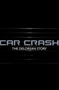 Car Crash: The DeLorean Story