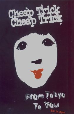 Cheap Trick: From Tokyo to You