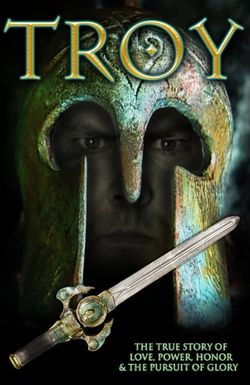 Troy: The True Story of Love, Power, Honor & the Pursuit of Glory