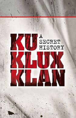 The Ku Klux Klan: A Secret History