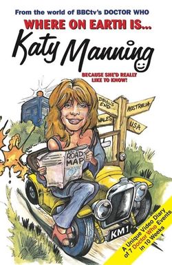 Where on Earth Is... Katy Manning Because She'd Really Like to Know!