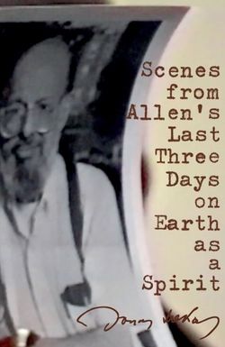 Scenes from Allen's Last Three Days on Earth as a Spirit