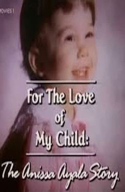 For the Love of My Child: The Anissa Ayala Story