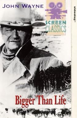 John Wayne: Bigger Than Life
