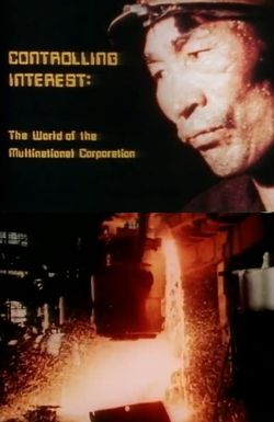Controlling Interest: The World of the Multinational Corporation