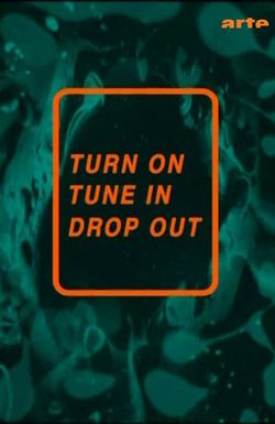 Turn on, Tune in, Drop Out