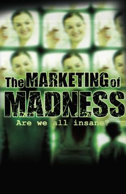 The Marketing of Madness: Are We All Insane?