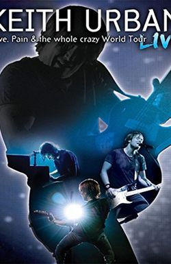 Keith Urban: Love, Pain & the Whole Crazy World Tour