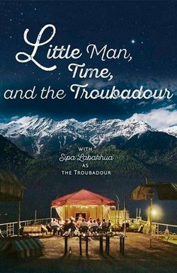 Little Man, Time and the Troubadour