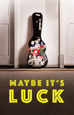 Maybe It's Luck
