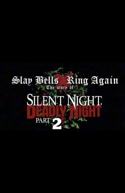 Slay Bells Ring Again: The Story of Silent Night, Deadly Night 2