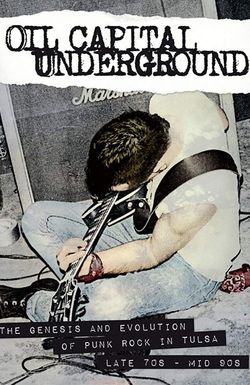 Oil Capital Underground: The Genesis & Evolution of Punk Rock in Tulsa-Late 70s to Mid 90s