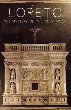 Loreto: The Mystery of The Holy House