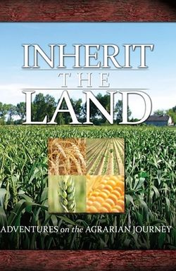 Inherit the Land: Adventures on the Agrarian Journey