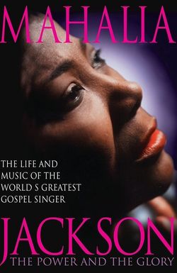 Mahalia Jackson: The Power and the Glory