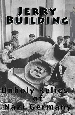 Jerry Building: Unholy Relics of Nazi Germany