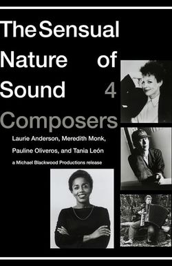 The Sensual Nature of Sound: 4 Composers Laurie Anderson, Tania Leon, Meredith Monk, Pauline Oliveros