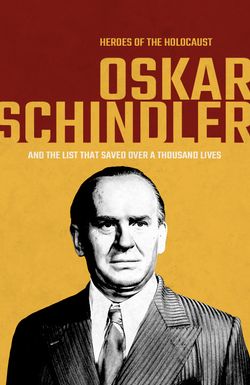 Heroes of the Holocaust: Oskar Schindler