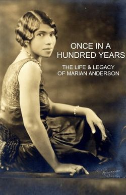 Once in a Hundred Years: The Life and Legacy of Marian Anderson