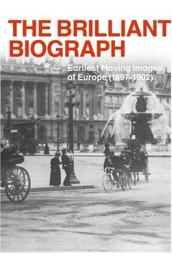 The Brilliant Biograph: Earliest Moving Images of Europe (1897-1902)