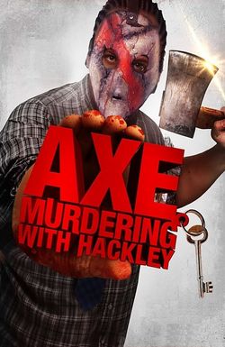 Axe Murdering with Hackley