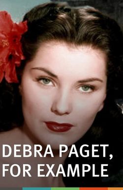 Debra Paget, for Example