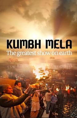 Kumbh Mela: The Greatest Show on Earth