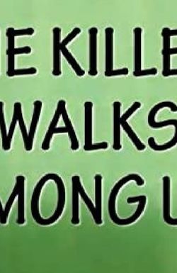 The Killer Walks Among Us