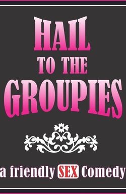 Hail to the Groupies