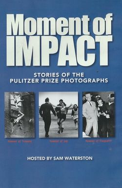 Moment of Impact: Stories of the Pulitzer Prize Photographs