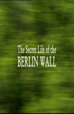 The Secret Life of the Berlin Wall