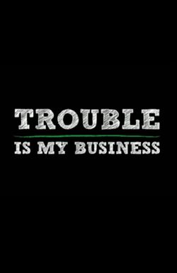 Trouble Is My Business