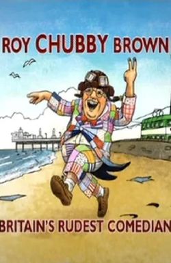 Roy Chubby Brown: Britain's Rudest Comedian