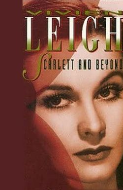 Vivien Leigh: Scarlett and Beyond