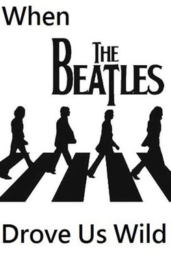 When the Beatles Drove Us Wild