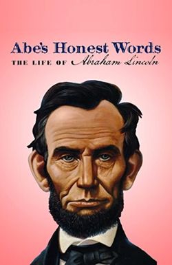 Abe's Honest Words: The Life of Abraham Lincoln