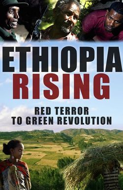 Ethiopia Rising: Red Terror to Green Revolution