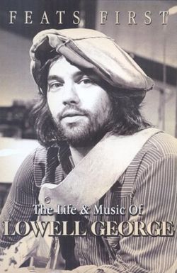 Feats First: The Life & Music of Lowell George