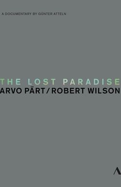 The Lost Paradise: Arvo Pärt, Robert Wilson