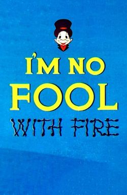 I'm No Fool with Fire