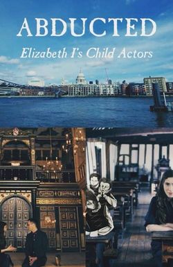 Abducted: Elizabeth I's Child Actors