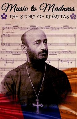 Music to Madness: The Story of Komitas