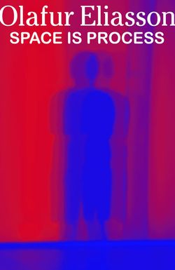 Olafur Eliasson: Space Is Process
